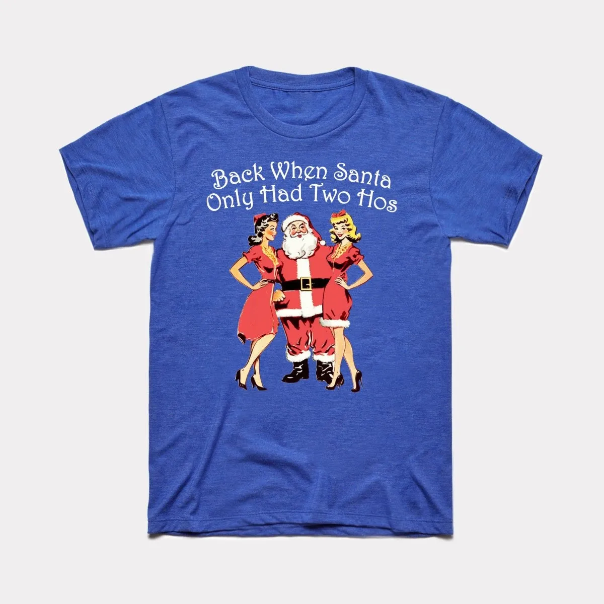 Back When Santa Only Had Two Hos Adult Unisex Tee