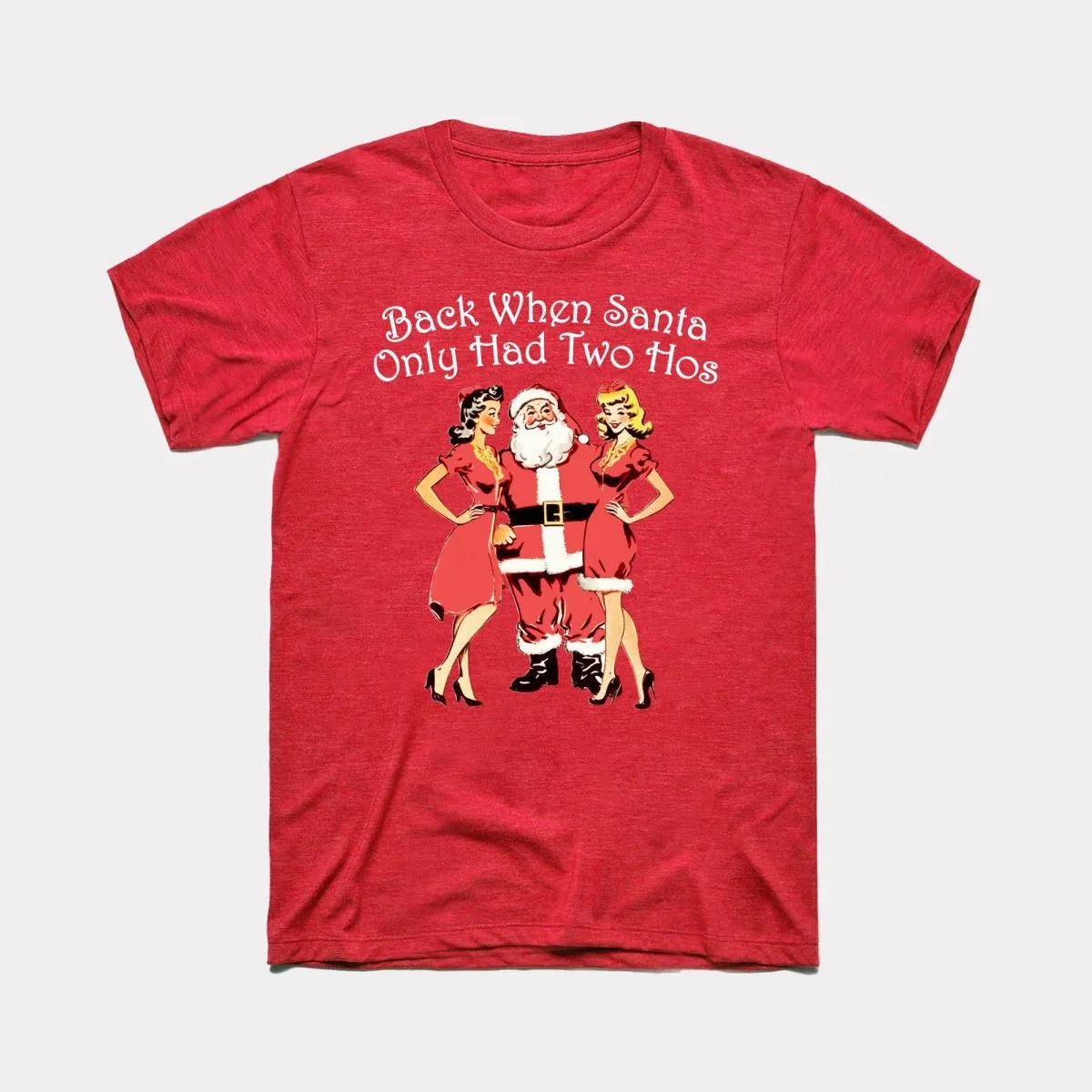 Back When Santa Only Had Two Hos Adult Unisex Tee