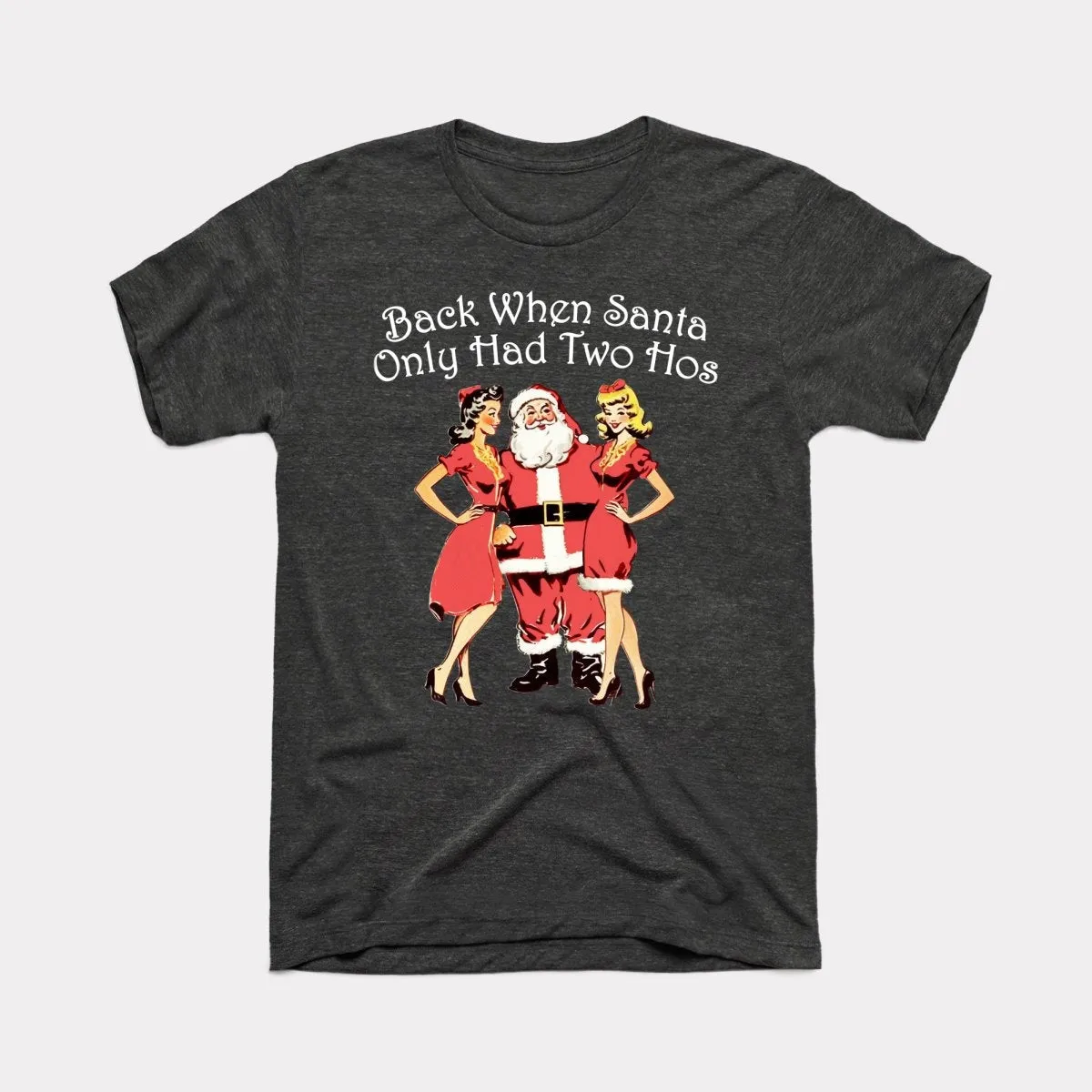 Back When Santa Only Had Two Hos Adult Unisex Tee