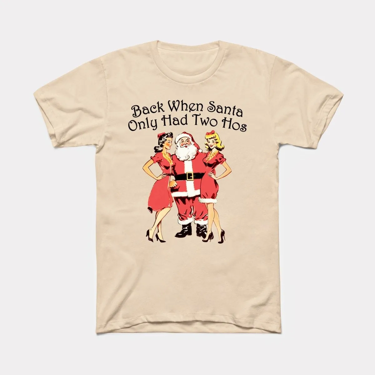 Back When Santa Only Had Two Hos Adult Unisex Tee